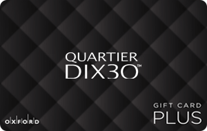 Quartier Dix30, Brossard (Oxford Plus) Gift Card